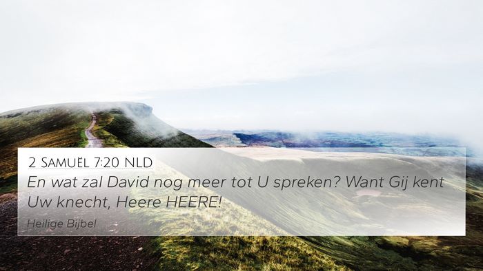 2 Samuël 7:20 NLD 4K Wallpaper - En wat zal David nog meer tot U spreken? Want Gij - 4K Wallpaper Bible Verse
