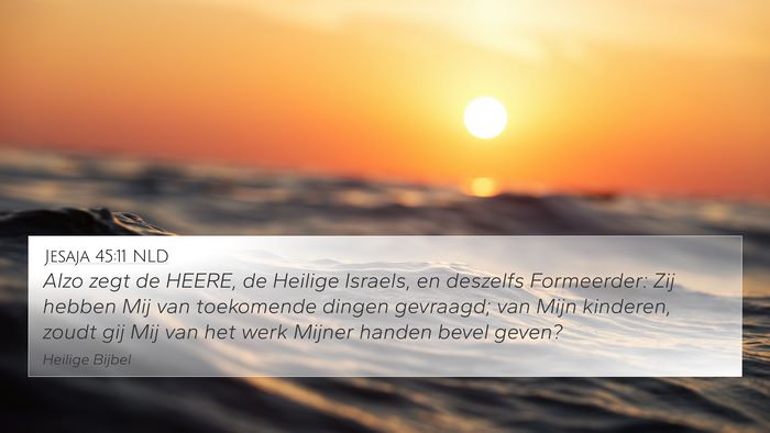 Jesaja 45:11 NLD 4K Wallpaper - Alzo zegt de HEERE, de Heilige Israels, en - 4K Wallpaper Bible Verse
