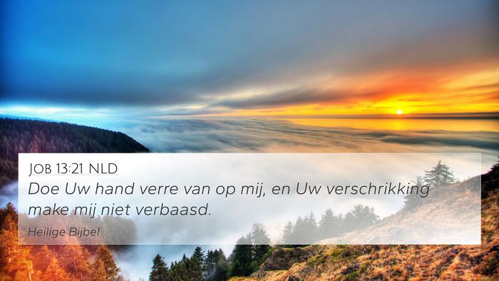 Job 13:21 NLD 4K Wallpaper - Doe Uw hand verre van op mij, en Uw verschrikking - 4K Wallpaper Bible Verse