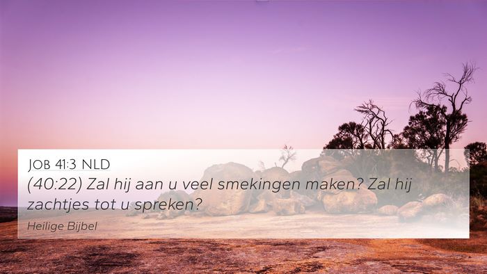 Job 41:3 NLD 4K Wallpaper - (40:22) Zal hij aan u veel smekingen maken? Zal - 4K Wallpaper Bible Verse