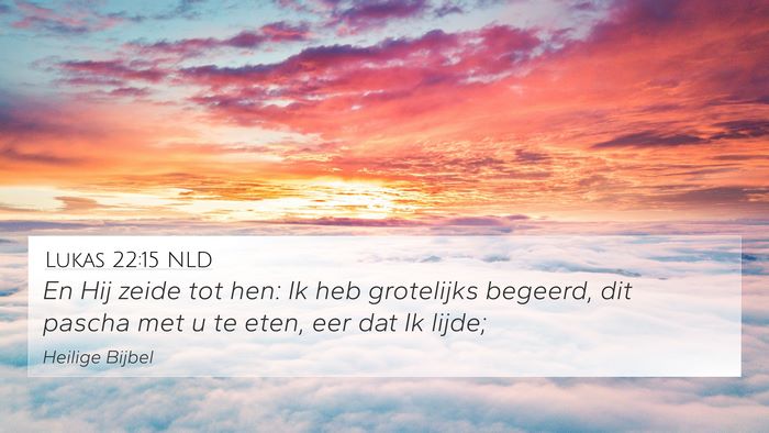 Lukas 22:15 NLD 4K Wallpaper - En Hij zeide tot hen: Ik heb grotelijks begeerd, - 4K Wallpaper Bible Verse