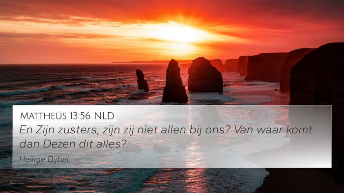 Mattheüs 13:56 NLD 4K Wallpaper - En Zijn zusters, zijn zij niet allen bij ons? Van - 4K Wallpaper Bible Verse