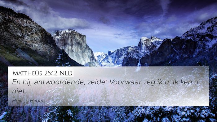 Mattheüs 25:12 NLD 4K Wallpaper - En hij, antwoordende, zeide: Voorwaar zeg ik u: - 4K Wallpaper Bible Verse