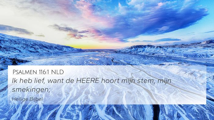 Psalmen 116:1 NLD 4K Wallpaper - Ik heb lief, want de HEERE hoort mijn stem, mijn - 4K Wallpaper Bible Verse