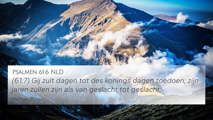 Psalmen 61:6 NLD 4K Wallpaper - (61:7) Gij zult dagen tot des konings dagen - 4K Wallpaper Bible Verse