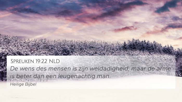 Spreuken 19:22 NLD 4K Wallpaper - De wens des mensen is zijn weldadigheid; maar de - 4K Wallpaper Bible Verse