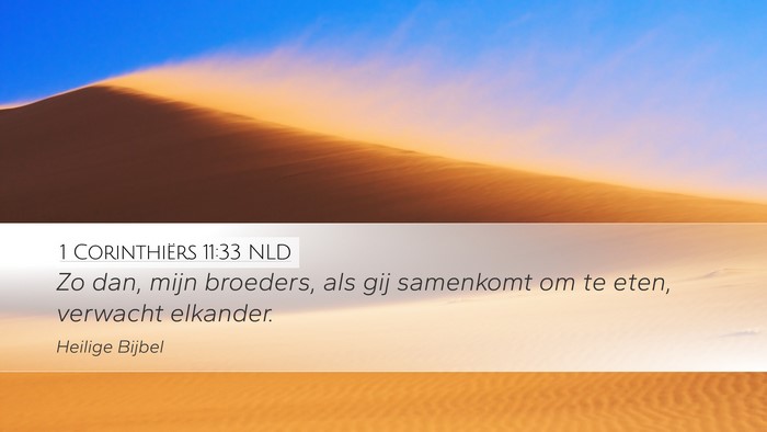 1 Corinthiërs 11:33 NLD Desktop Wallpaper - Zo dan, mijn broeders, als gij samenkomt om te - Desktop Bible Verse Wallpaper