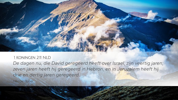 1 Koningen 2:11 NLD Desktop Wallpaper - De dagen nu, die David geregeerd heeft over - Desktop Bible Verse Wallpaper