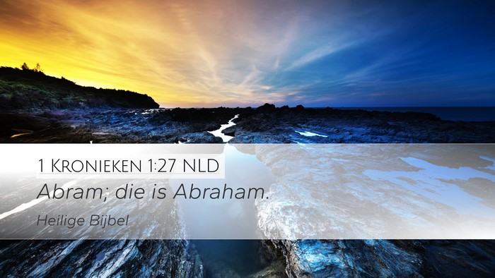 1 Kronieken 1:27 NLD Desktop Wallpaper - Abram; die is - Desktop Bible Verse Wallpaper