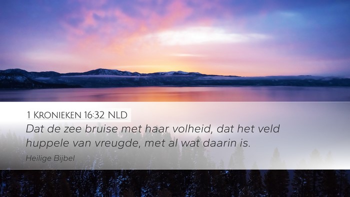 1 Kronieken 16:32 NLD Desktop Wallpaper - Dat de zee bruise met haar volheid, dat het veld - Desktop Bible Verse Wallpaper