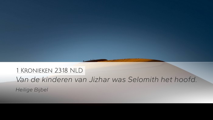 1 Kronieken 23:18 NLD Desktop Wallpaper - Van de kinderen van Jizhar was Selomith het - Desktop Bible Verse Wallpaper