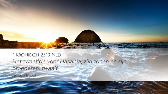 1 Kronieken 25:19 NLD Desktop Wallpaper - Het twaalfde voor Hasabja; zijn zonen en zijn - Desktop Bible Verse Wallpaper