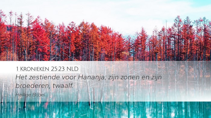 1 Kronieken 25:23 NLD Desktop Wallpaper - Het zestiende voor Hananja; zijn zonen en zijn - Desktop Bible Verse Wallpaper