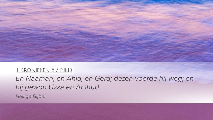 1 Kronieken 8:7 NLD Desktop Wallpaper - En Naaman, en Ahia, en Gera; dezen voerde hij - Desktop Bible Verse Wallpaper