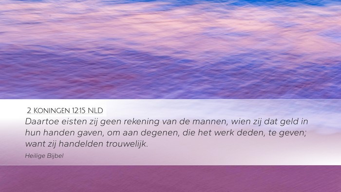 2 Koningen 12:15 NLD Desktop Wallpaper - Daartoe eisten zij geen rekening van de mannen, - Desktop Bible Verse Wallpaper