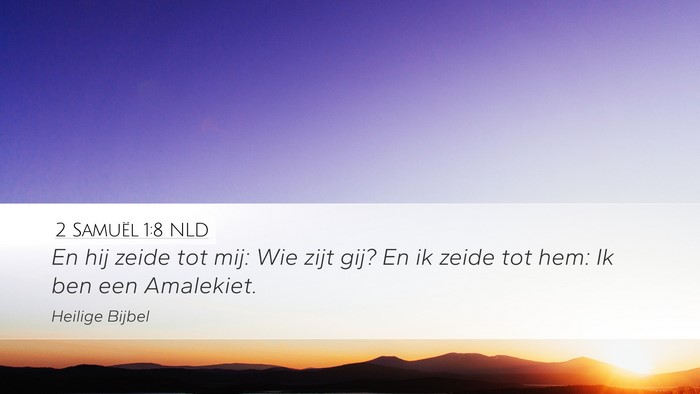 2 Samuël 1:8 NLD Desktop Wallpaper - En hij zeide tot mij: Wie zijt gij? En ik zeide - Desktop Bible Verse Wallpaper