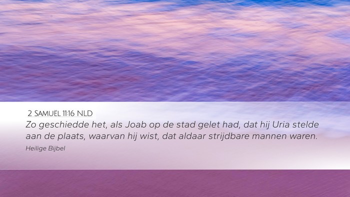 2 Samuël 11:16 NLD Desktop Wallpaper - Zo geschiedde het, als Joab op de stad gelet had, - Desktop Bible Verse Wallpaper