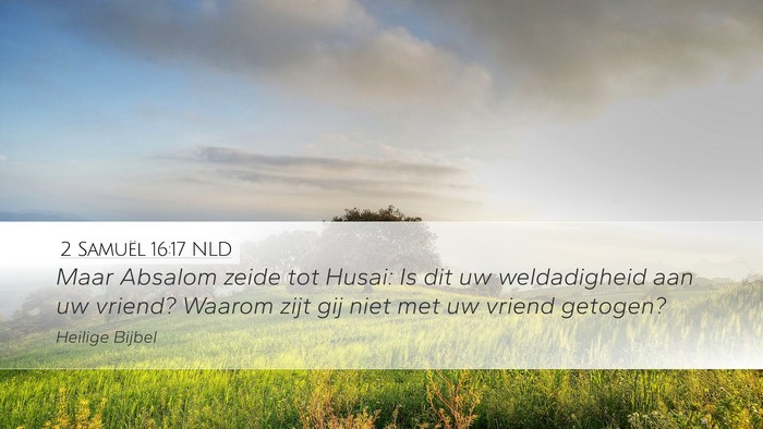 2 Samuël 16:17 NLD Desktop Wallpaper - Maar Absalom zeide tot Husai: Is dit uw - Desktop Bible Verse Wallpaper