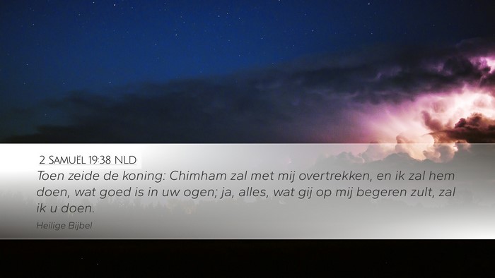 2 Samuël 19:38 NLD Desktop Wallpaper - Toen zeide de koning: Chimham zal met mij - Desktop Bible Verse Wallpaper