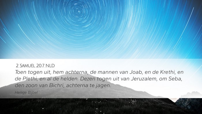 2 Samuël 20:7 NLD Desktop Wallpaper - Toen togen uit, hem achterna, de mannen van Joab, - Desktop Bible Verse Wallpaper