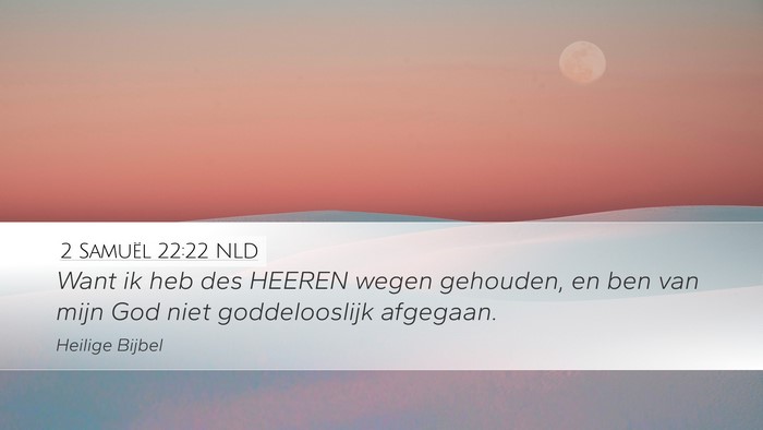 2 Samuël 22:22 NLD Desktop Wallpaper - Want ik heb des HEEREN wegen gehouden, en ben van - Desktop Bible Verse Wallpaper
