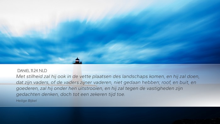 Daniël 11:24 NLD Desktop Wallpaper - Met stilheid zal hij ook in de vette plaatsen des - Desktop Bible Verse Wallpaper