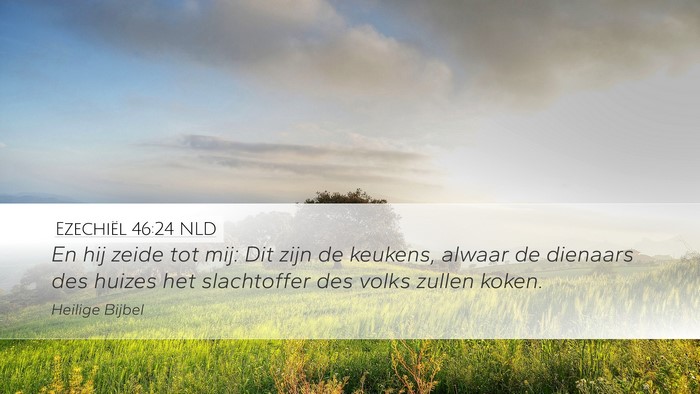 Ezechiël 46:24 NLD Desktop Wallpaper - En hij zeide tot mij: Dit zijn de keukens, alwaar - Desktop Bible Verse Wallpaper