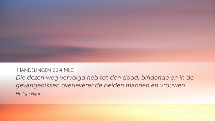 Handelingen 22:4 NLD Desktop Wallpaper - Die dezen weg vervolgd heb tot den dood, bindende - Desktop Bible Verse Wallpaper