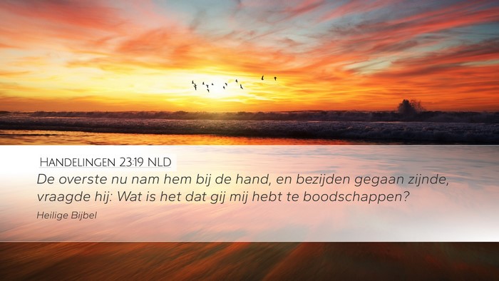 Handelingen 23:19 NLD Desktop Wallpaper - De overste nu nam hem bij de hand, en bezijden - Desktop Bible Verse Wallpaper