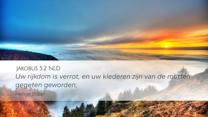 Jakobus 5:2 NLD Desktop Wallpaper - Uw rijkdom is verrot, en uw klederen zijn van de - Desktop Bible Verse Wallpaper