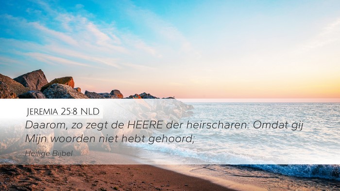 Jeremia 25:8 NLD Desktop Wallpaper - Daarom, zo zegt de HEERE der heirscharen: Omdat - Desktop Bible Verse Wallpaper