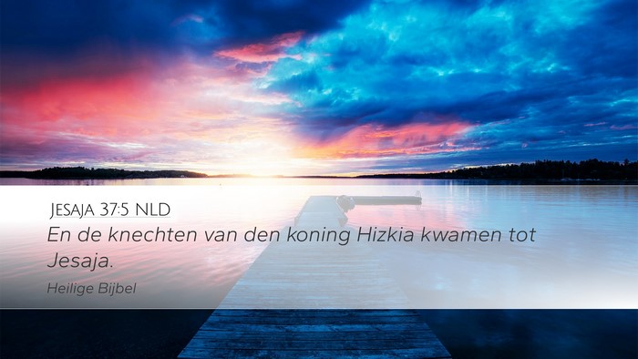Jesaja 37:5 NLD Desktop Wallpaper - En de knechten van den koning Hizkia kwamen tot - Desktop Bible Verse Wallpaper