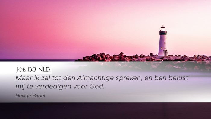 Job 13:3 NLD Desktop Wallpaper - Maar ik zal tot den Almachtige spreken, en ben - Desktop Bible Verse Wallpaper