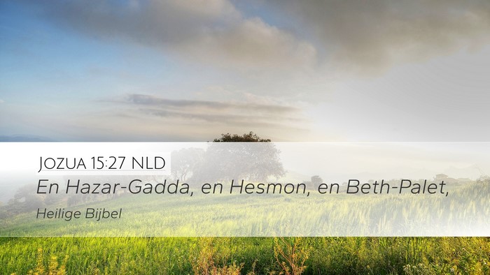 Jozua 15:27 NLD Desktop Wallpaper - En Hazar-Gadda, en Hesmon, en - Desktop Bible Verse Wallpaper