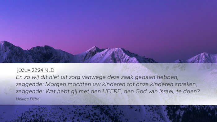 Jozua 22:24 NLD Desktop Wallpaper - En zo wij dit niet uit zorg vanwege deze zaak - Desktop Bible Verse Wallpaper