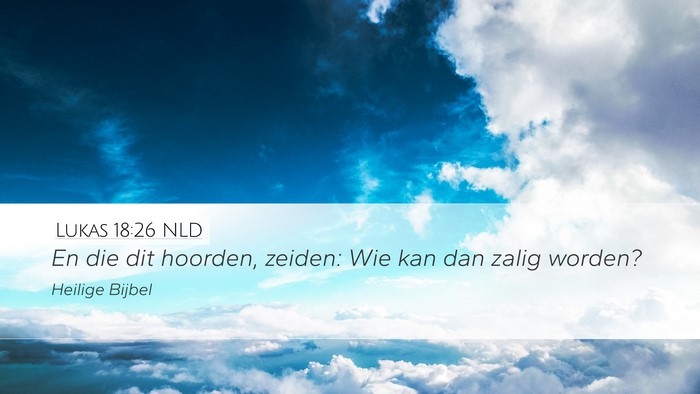 Lukas 18:26 NLD Desktop Wallpaper - En die dit hoorden, zeiden: Wie kan dan zalig - Desktop Bible Verse Wallpaper