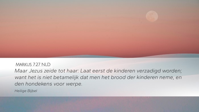Markus 7:27 NLD Desktop Wallpaper - Maar Jezus zeide tot haar: Laat eerst de kinderen - Desktop Bible Verse Wallpaper