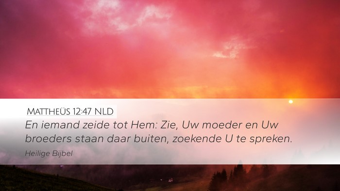 Mattheüs 12:47 NLD Desktop Wallpaper - En iemand zeide tot Hem: Zie, Uw moeder en Uw - Desktop Bible Verse Wallpaper