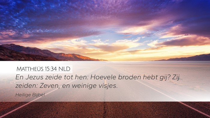 Mattheüs 15:34 NLD Desktop Wallpaper - En Jezus zeide tot hen: Hoevele broden hebt gij? - Desktop Bible Verse Wallpaper