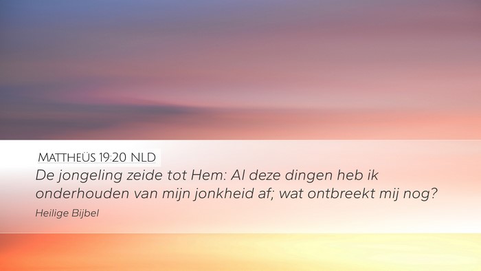 Mattheüs 19:20 NLD Desktop Wallpaper - De jongeling zeide tot Hem: Al deze dingen heb ik - Desktop Bible Verse Wallpaper