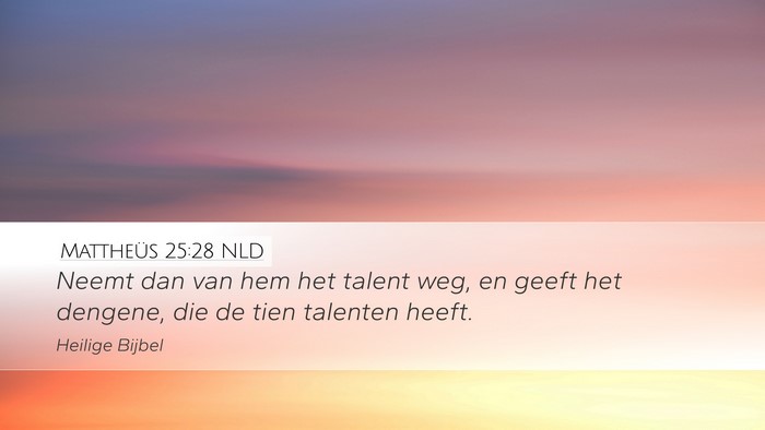 Mattheüs 25:28 NLD Desktop Wallpaper - Neemt dan van hem het talent weg, en geeft het - Desktop Bible Verse Wallpaper