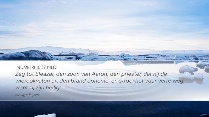 Numberi 16:37 NLD Desktop Wallpaper - Zeg tot Eleazar, den zoon van Aaron, den - Desktop Bible Verse Wallpaper