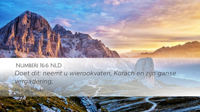 Numberi 16:6 NLD Desktop Wallpaper - Doet dit: neemt u wierookvaten, Korach en zijn - Desktop Bible Verse Wallpaper