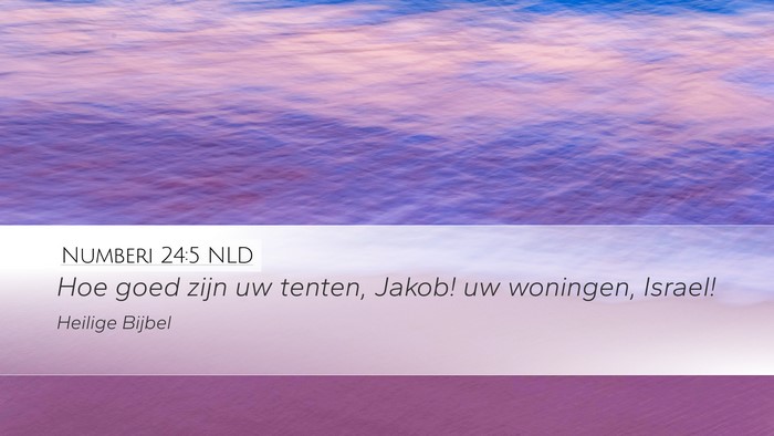 Numberi 24:5 NLD Desktop Wallpaper - Hoe goed zijn uw tenten, Jakob! uw woningen, - Desktop Bible Verse Wallpaper
