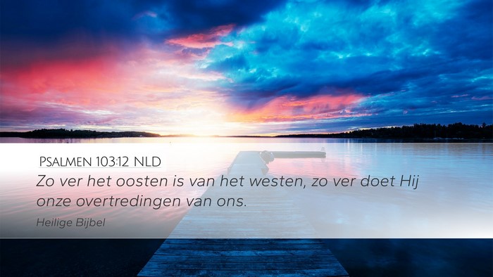 Psalmen 103:12 NLD Desktop Wallpaper - Zo ver het oosten is van het westen, zo ver doet - Desktop Bible Verse Wallpaper