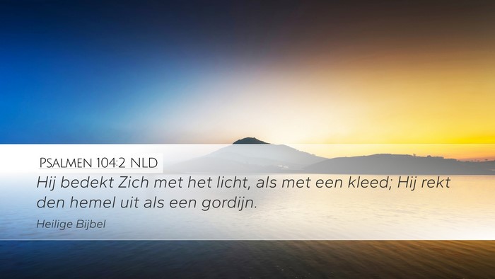 Psalmen 104:2 NLD Desktop Wallpaper - Hij bedekt Zich met het licht, als met een kleed; - Desktop Bible Verse Wallpaper