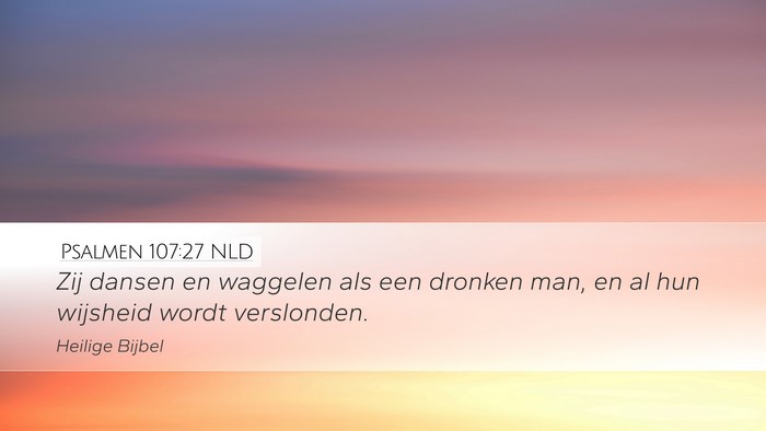 Psalmen 107:27 NLD Desktop Wallpaper - Zij dansen en waggelen als een dronken man, en al - Desktop Bible Verse Wallpaper