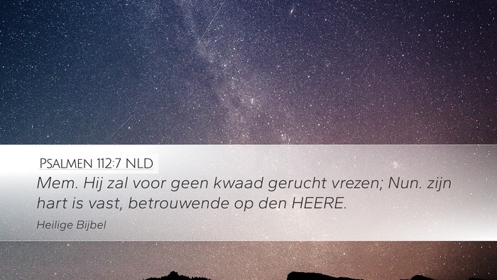 Psalmen 112:7 NLD Desktop Wallpaper - Mem. Hij zal voor geen kwaad gerucht vrezen; Nun. - Desktop Bible Verse Wallpaper