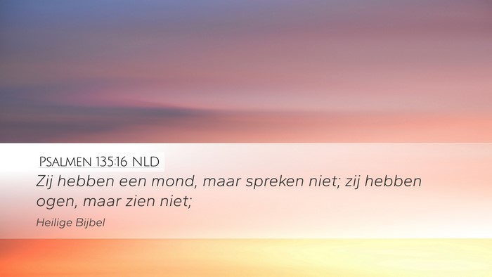 Psalmen 135:16 NLD Desktop Wallpaper - Zij hebben een mond, maar spreken niet; zij - Desktop Bible Verse Wallpaper
