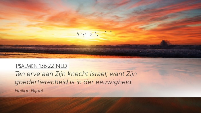 Psalmen 136:22 NLD Desktop Wallpaper - Ten erve aan Zijn knecht Israel; want Zijn - Desktop Bible Verse Wallpaper